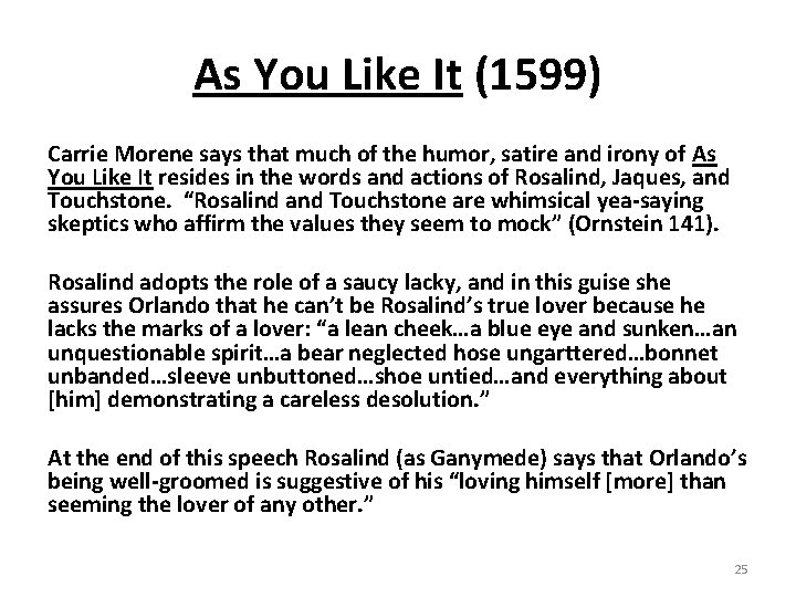 As You Like It (1599) Carrie Morene says that much of the humor, satire