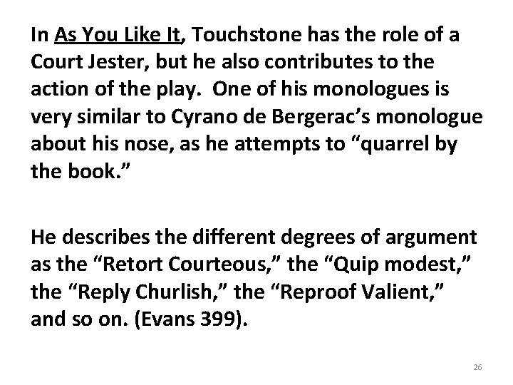 In As You Like It, Touchstone has the role of a Court Jester, but