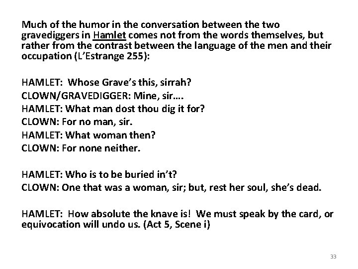 Much of the humor in the conversation between the two gravediggers in Hamlet comes