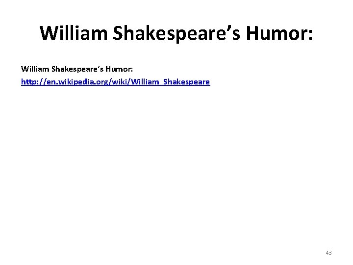 William Shakespeare’s Humor: http: //en. wikipedia. org/wiki/William_Shakespeare 43 