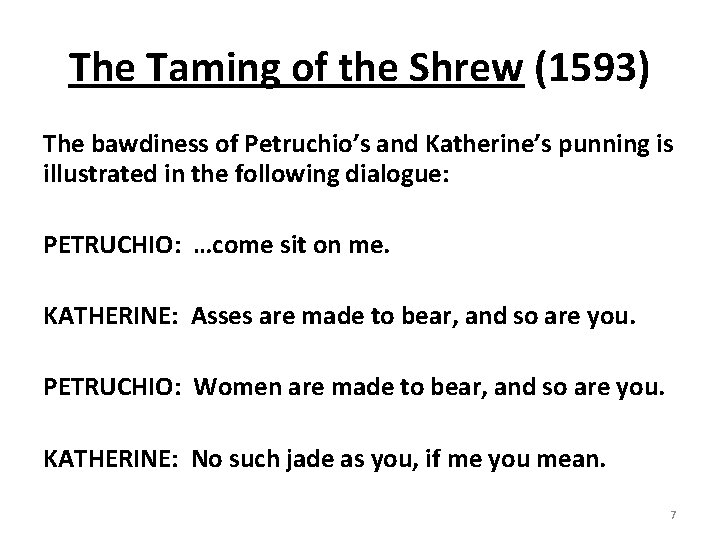 The Taming of the Shrew (1593) The bawdiness of Petruchio’s and Katherine’s punning is