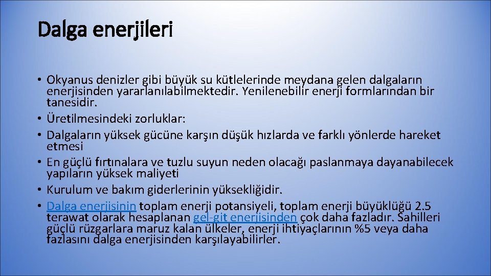 Dalga enerjileri • Okyanus denizler gibi büyük su kütlelerinde meydana gelen dalgaların enerjisinden yararlanılabilmektedir.