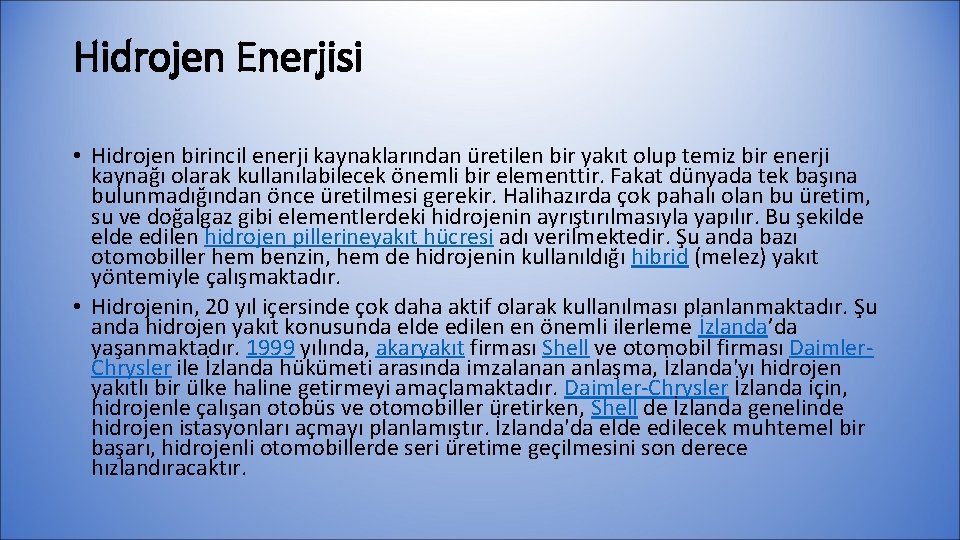 Hidrojen Enerjisi • Hidrojen birincil enerji kaynaklarından üretilen bir yakıt olup temiz bir enerji