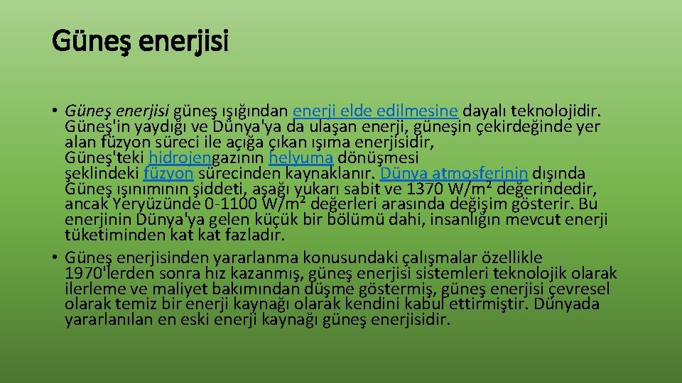 Güneş enerjisi • Güneş enerjisi güneş ışığından enerji elde edilmesine dayalı teknolojidir. Güneş'in yaydığı