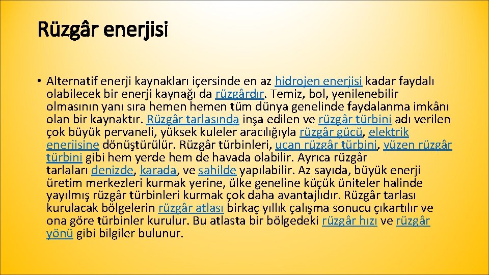 Rüzgâr enerjisi • Alternatif enerji kaynakları içersinde en az hidrojen enerjisi kadar faydalı olabilecek