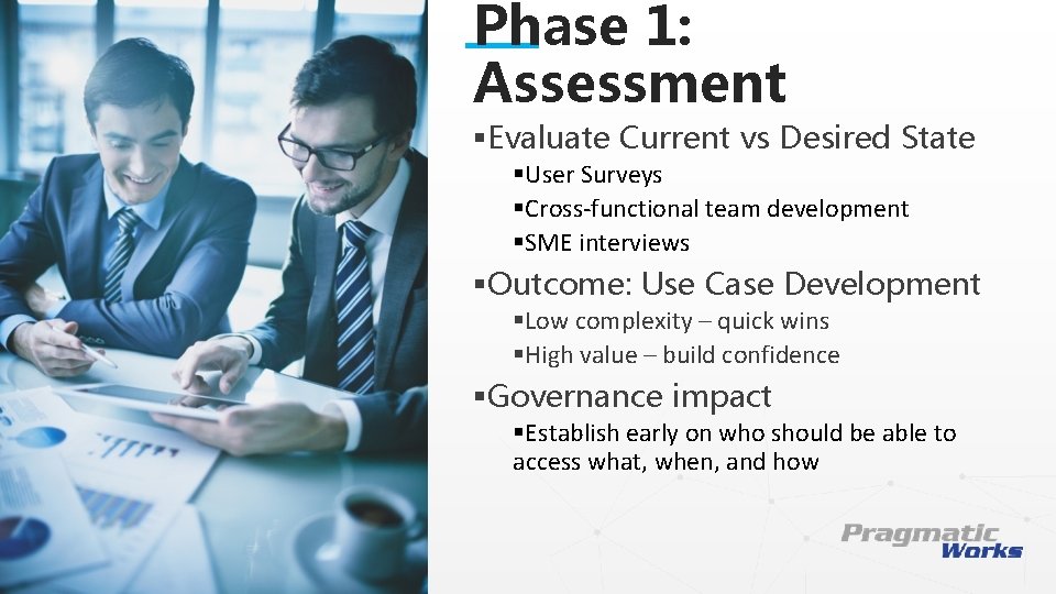 Phase 1: Assessment §Evaluate Current vs Desired State §User Surveys §Cross-functional team development §SME
