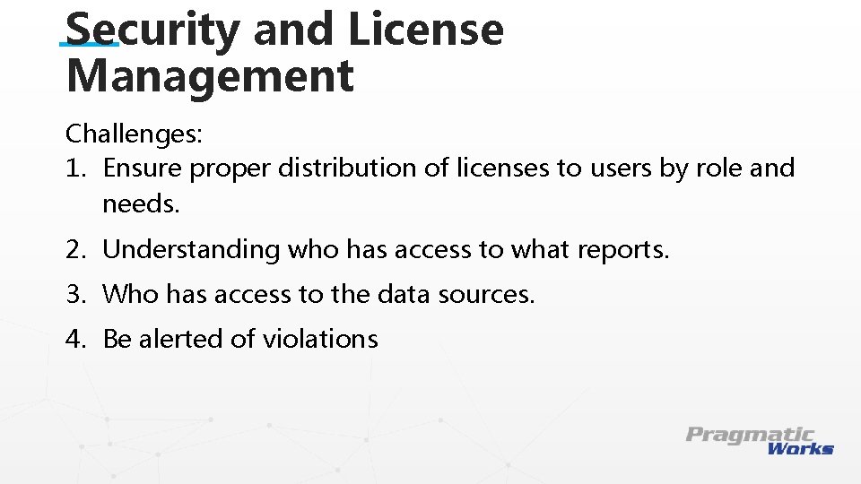 Security and License Management Challenges: 1. Ensure proper distribution of licenses to users by