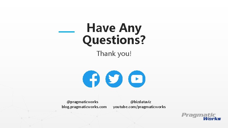 Have Any Questions? Thank you! This is a Header THIS IS A SUBTITLE @pragmaticworks