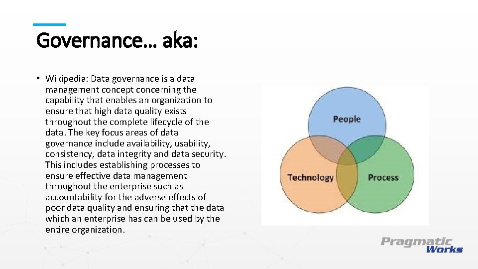 Governance… aka: • Wikipedia: Data governance is a data management concept concerning the capability