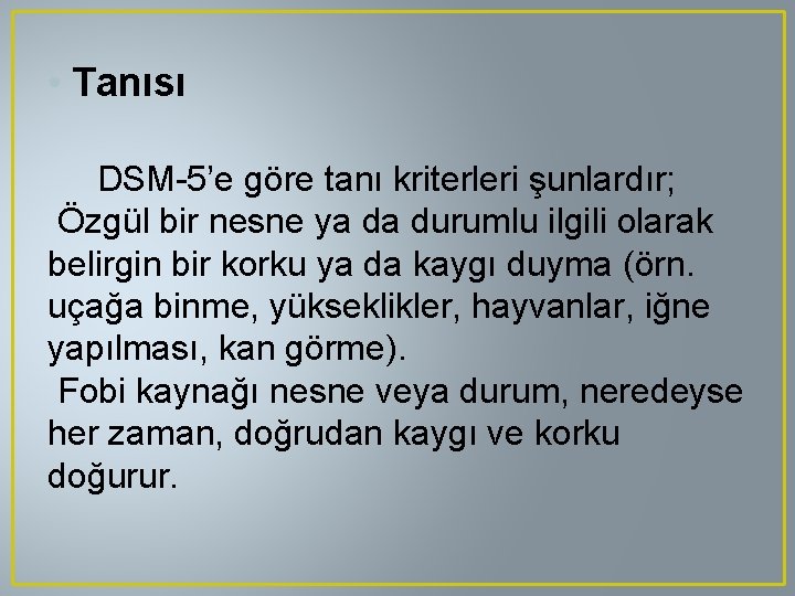  • Tanısı DSM-5’e göre tanı kriterleri şunlardır; Özgül bir nesne ya da durumlu