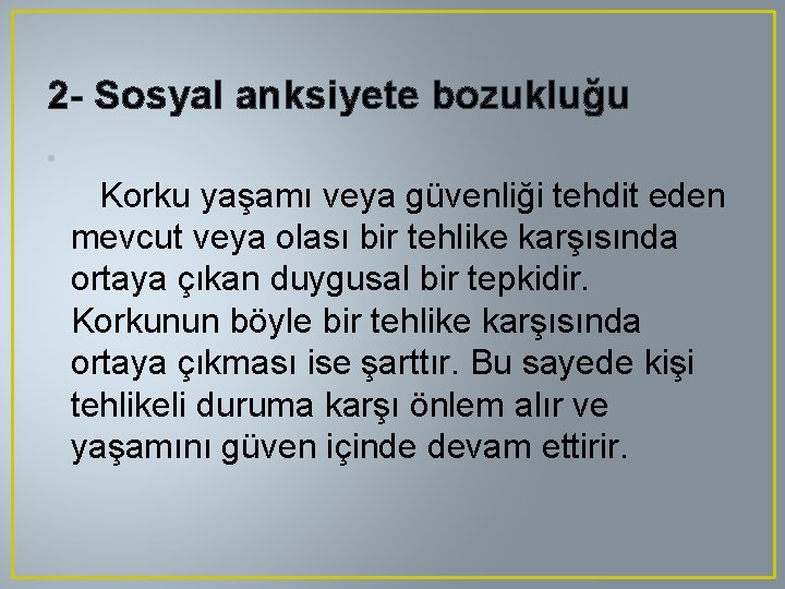 2 - Sosyal anksiyete bozukluğu • Korku yaşamı veya güvenliği tehdit eden mevcut veya