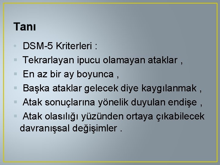 Tanı • DSM-5 Kriterleri : § Tekrarlayan ipucu olamayan ataklar , § En az