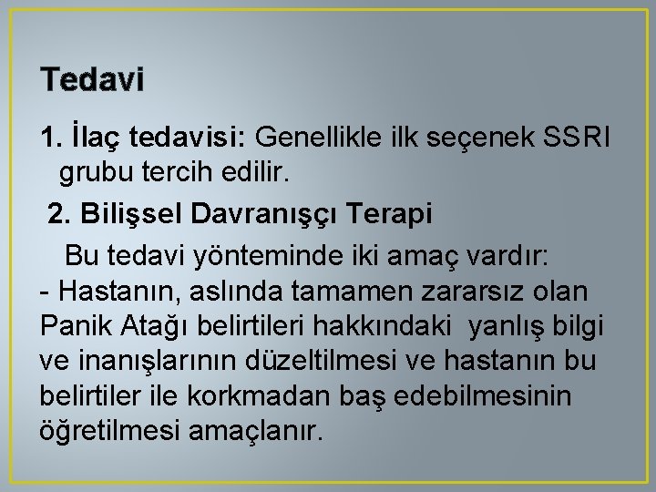 Tedavi 1. İlaç tedavisi: Genellikle ilk seçenek SSRI grubu tercih edilir. 2. Bilişsel Davranışçı