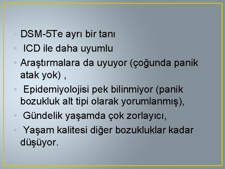  • DSM-5 Te ayrı bir tanı • ICD ile daha uyumlu • Araştırmalara