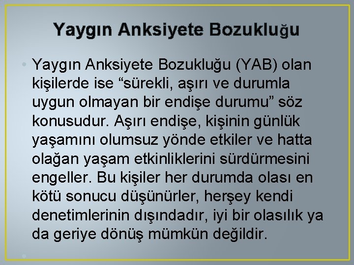 Yaygın Anksiyete Bozukluğu • Yaygın Anksiyete Bozukluğu (YAB) olan kişilerde ise “sürekli, aşırı ve