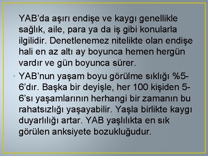  • YAB’da aşırı endişe ve kaygı genellikle sağlık, aile, para ya da iş