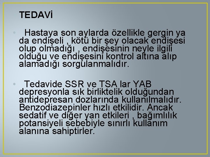  • TEDAVİ • Hastaya son aylarda özellikle gergin ya da endişeli , kötü