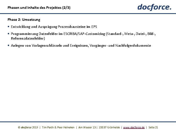 Phasen und Inhalte des Projektes (2/3) Phase 2: Umsetzung § Entwicklung und Ausprägung Prozessbausteine
