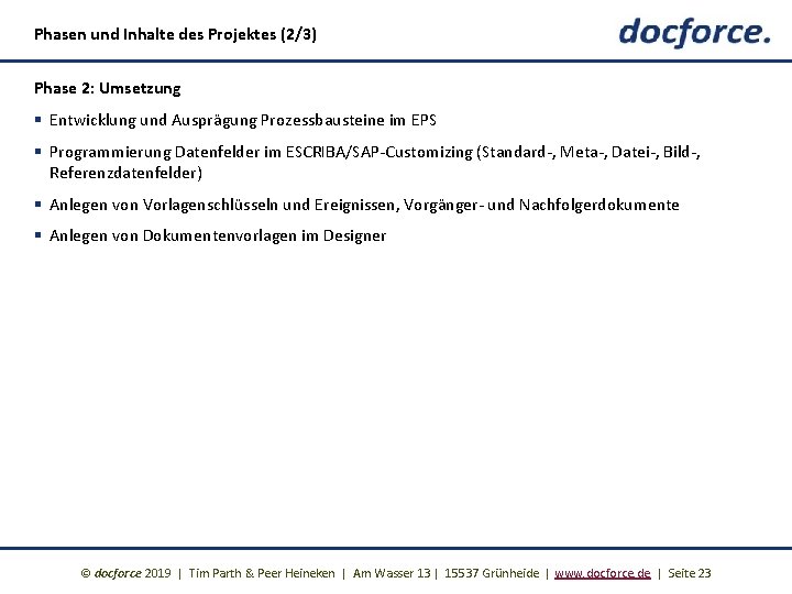 Phasen und Inhalte des Projektes (2/3) Phase 2: Umsetzung § Entwicklung und Ausprägung Prozessbausteine
