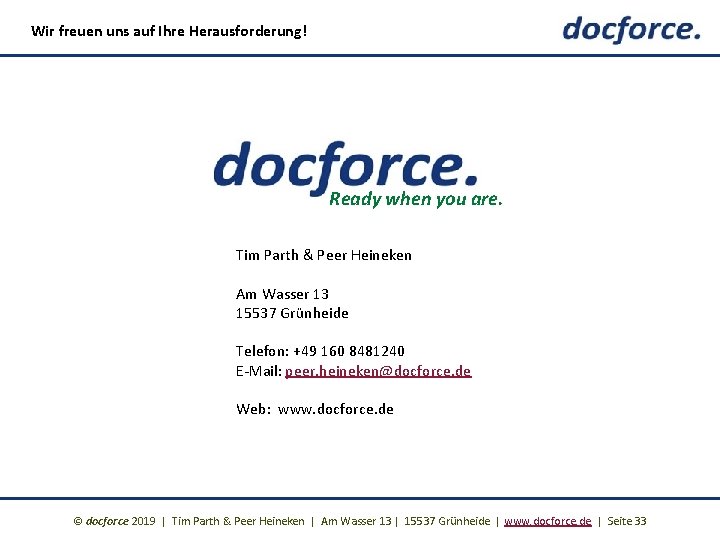 Wir freuen uns auf Ihre Herausforderung! Ready when you are. Tim Parth & Peer