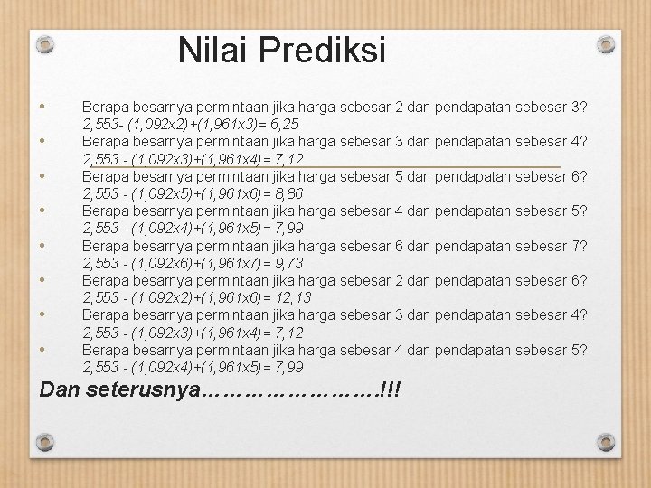 Nilai Prediksi • • Berapa besarnya permintaan jika harga sebesar 2 dan pendapatan sebesar