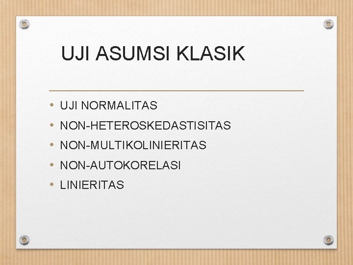 UJI ASUMSI KLASIK • • • UJI NORMALITAS NON-HETEROSKEDASTISITAS NON-MULTIKOLINIERITAS NON-AUTOKORELASI LINIERITAS 
