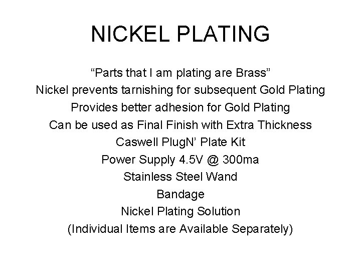 NICKEL PLATING “Parts that I am plating are Brass” Nickel prevents tarnishing for subsequent