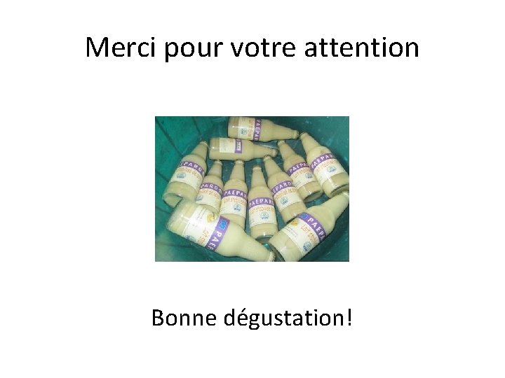 Merci pour votre attention Bonne dégustation! 