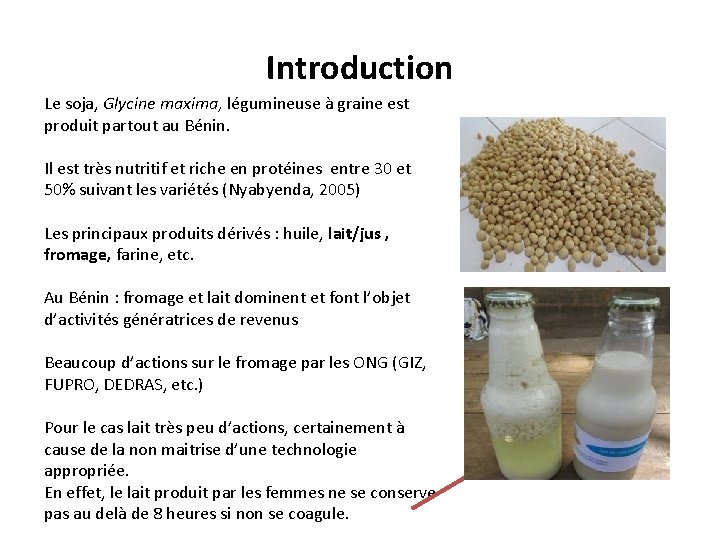 Introduction Le soja, Glycine maxima, légumineuse à graine est produit partout au Bénin. Il