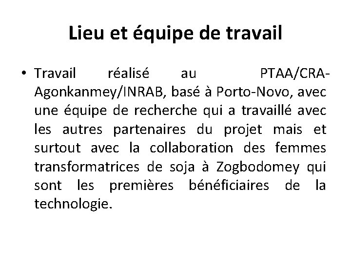 Lieu et équipe de travail • Travail réalisé au PTAA/CRAAgonkanmey/INRAB, basé à Porto-Novo, avec