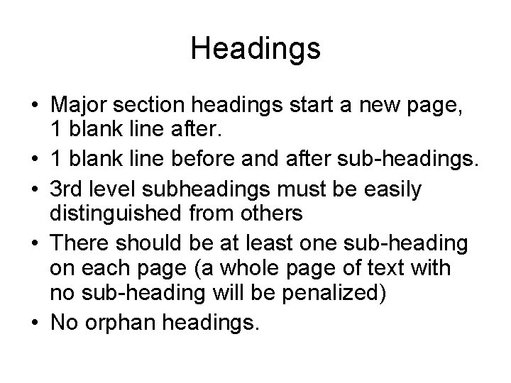 Headings • Major section headings start a new page, 1 blank line after. •