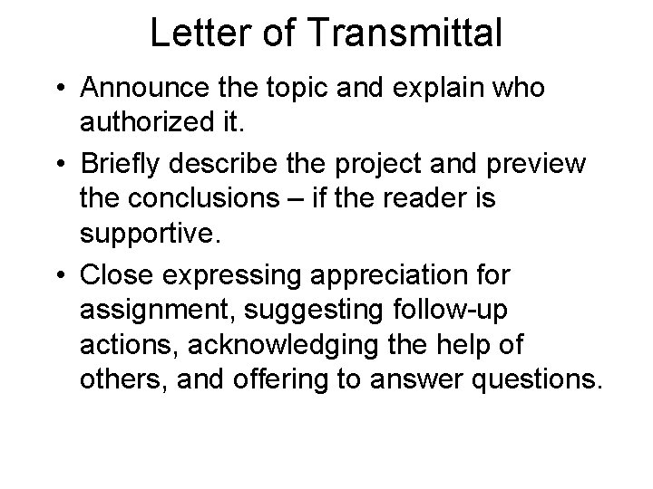 Letter of Transmittal • Announce the topic and explain who authorized it. • Briefly