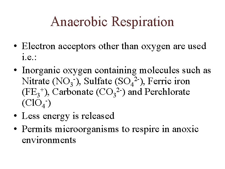 Anaerobic Respiration • Electron acceptors other than oxygen are used i. e. : •