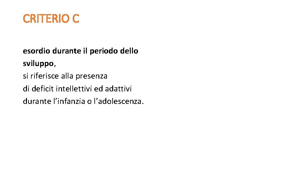 CRITERIO C esordio durante il periodo dello sviluppo, si riferisce alla presenza di deficit