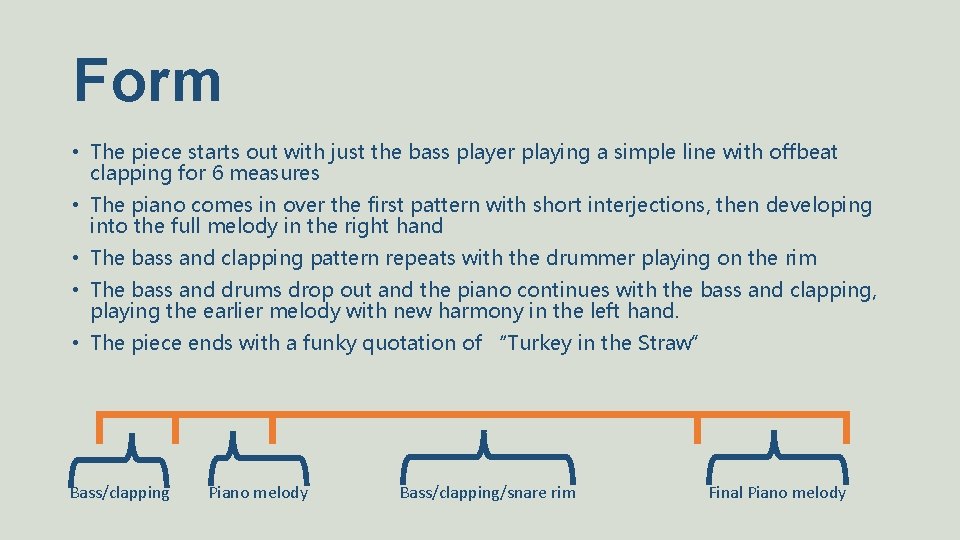 Form • The piece starts out with just the bass player playing a simple