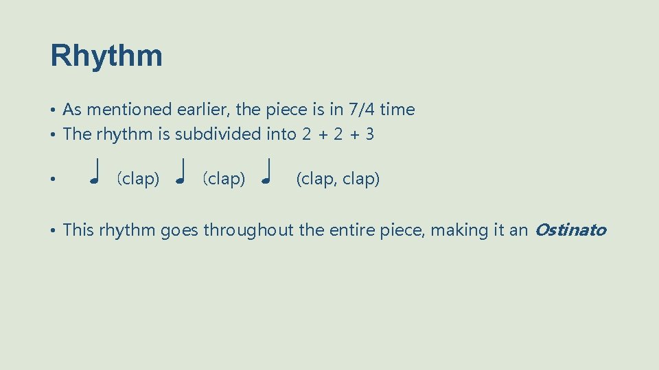 Rhythm • As mentioned earlier, the piece is in 7/4 time • The rhythm