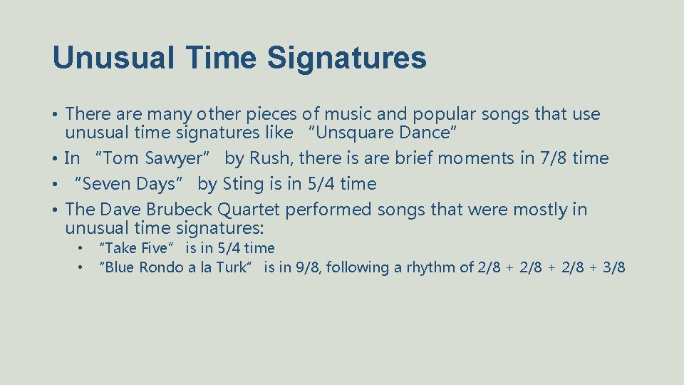 Unusual Time Signatures • There are many other pieces of music and popular songs Unusual Time Signatures • There are many other pieces of music and popular songs