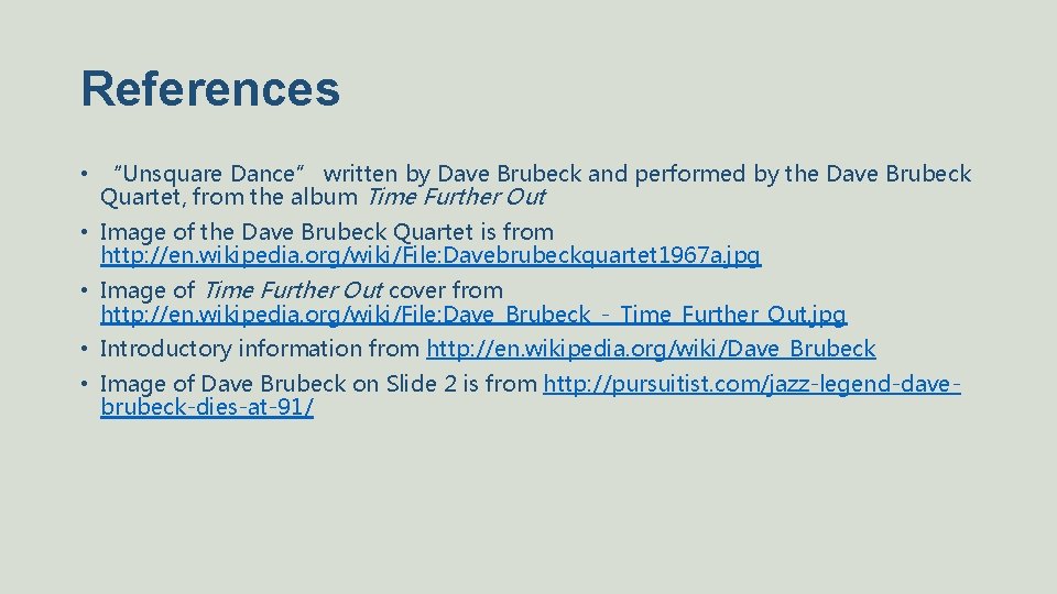 References • “Unsquare Dance” written by Dave Brubeck and performed by the Dave Brubeck