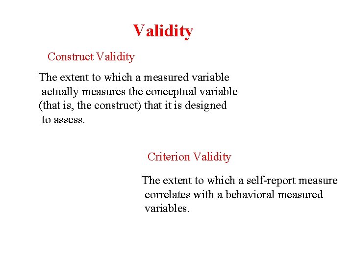 Validity Construct Validity The extent to which a measured variable actually measures the conceptual