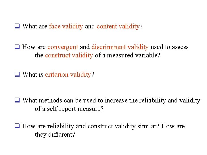 q What are face validity and content validity? q How are convergent and discriminant