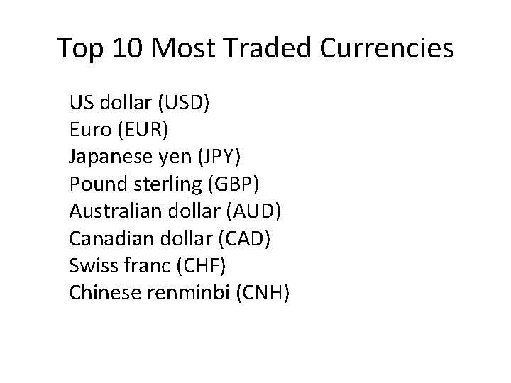 Top 10 Most Traded Currencies US dollar (USD) Euro (EUR) Japanese yen (JPY) Pound