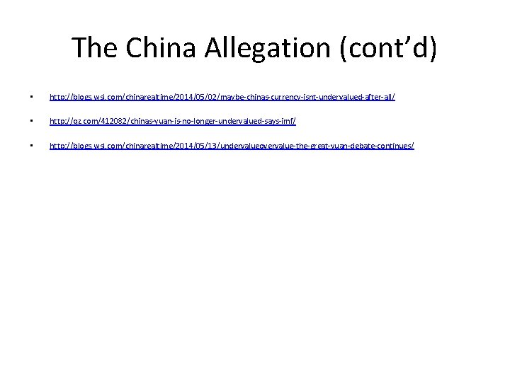 The China Allegation (cont’d) • http: //blogs. wsj. com/chinarealtime/2014/05/02/maybe-chinas-currency-isnt-undervalued-after-all/ • http: //qz. com/412082/chinas-yuan-is-no-longer-undervalued-says-imf/ •