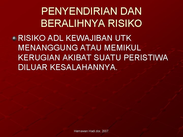 PENYENDIRIAN DAN BERALIHNYA RISIKO ADL KEWAJIBAN UTK MENANGGUNG ATAU MEMIKUL KERUGIAN AKIBAT SUATU PERISTIWA