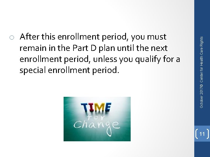 October 2017© Center for Health Care Rights o After this enrollment period, you must