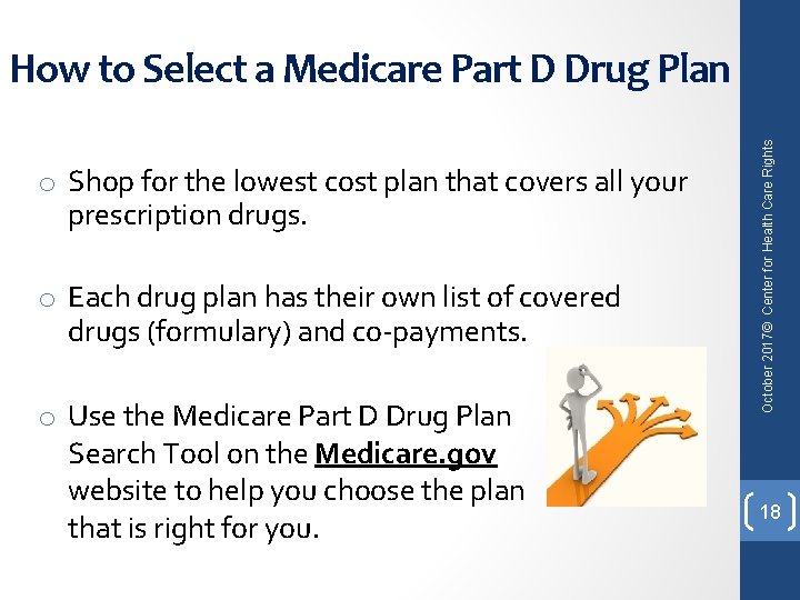 o Shop for the lowest cost plan that covers all your prescription drugs. o