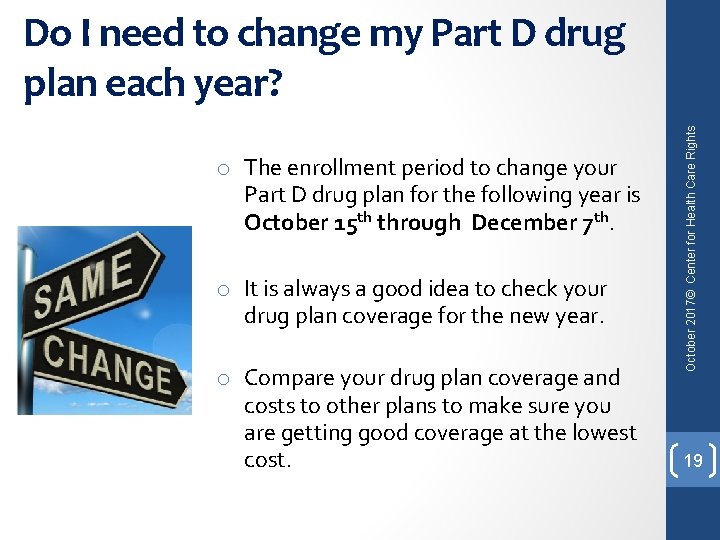 o The enrollment period to change your Part D drug plan for the following