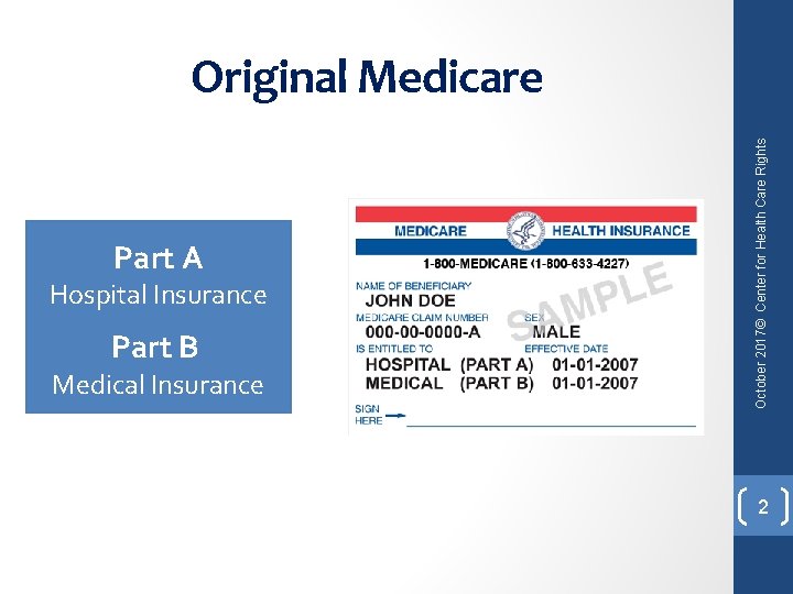 Part A Hospital Insurance Part B Medical Insurance October 2017© Center for Health Care