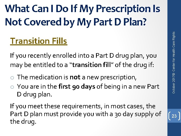 Transition Fills If you recently enrolled into a Part D drug plan, you may