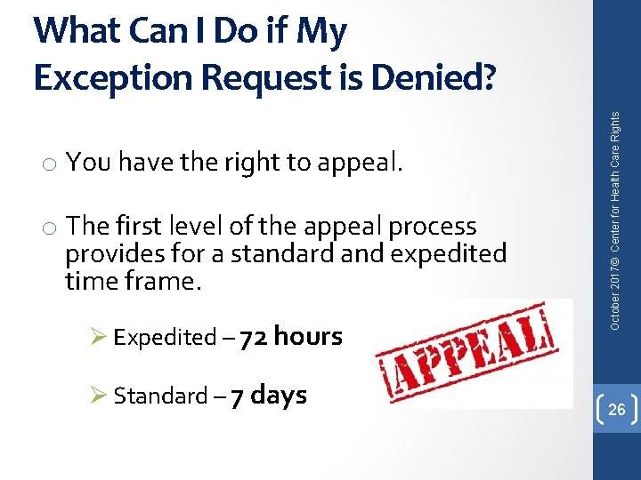 o You have the right to appeal. o The first level of the appeal