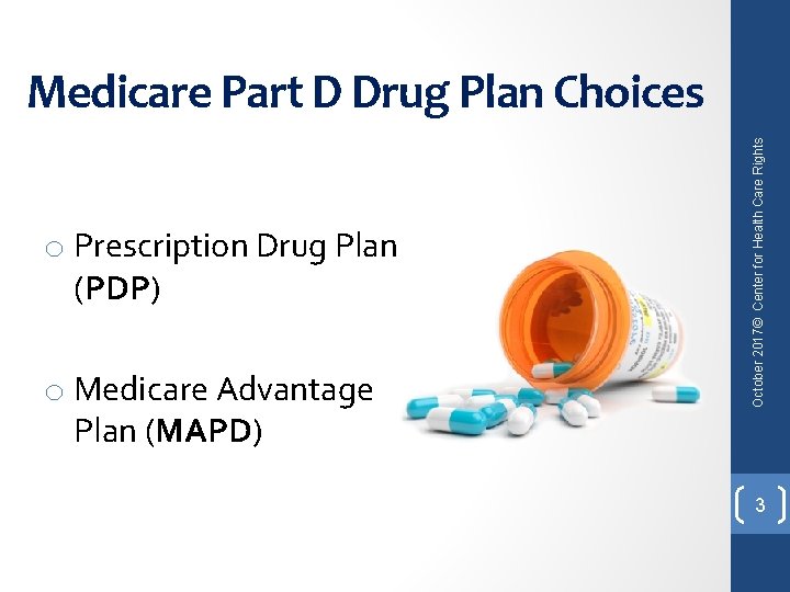 o Prescription Drug Plan (PDP) o Medicare Advantage Plan (MAPD) October 2017© Center for